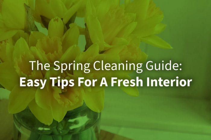 The Spring Cleaning Guide: Easy Tips For A Fresh Interior